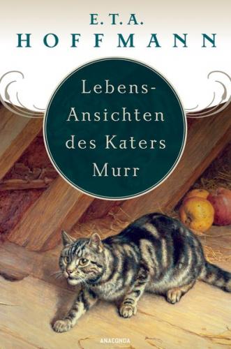 Lebens-Ansichten des Katers Murr - nebst fragmentischer Biographie des Kapellmeisters Johann Kreisler in zufälligen Makulaturblättern 