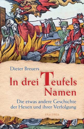 In drei Teufels Namen - Die etwas andere Geschichte der Hexen und ihrer Verfolgung 