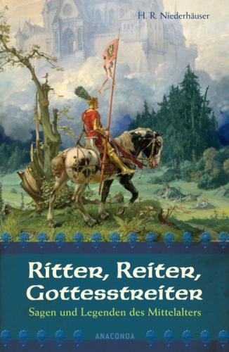 Ritter, Reiter, Gottesstreiter - Sagen und Legenden des Mittelalters 