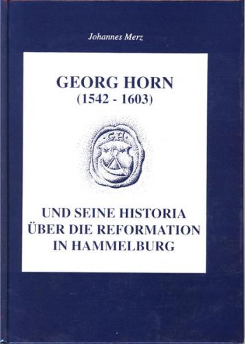 Georg Horn (1542-1603) und seine Historia über die Reformation in Hammelburg 