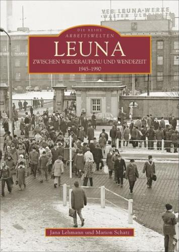 Leuna zwischen Wiederaufbau und Wendezeit 