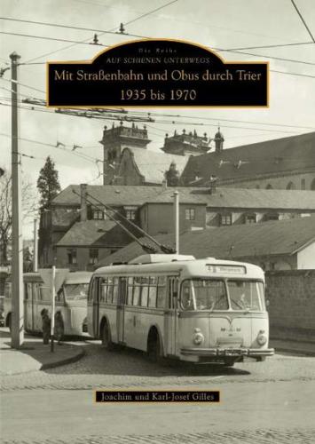 Mit Straßenbahn und Obus durch Trier 1935 bis 1970 