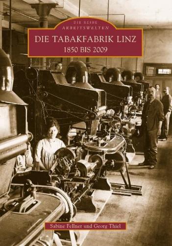 Die Tabakfabrik Linz 1850 bis 2009 
