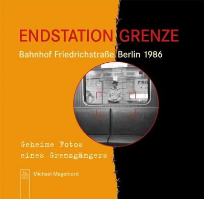 Endstation Grenze - Bahnhof Friedrichstraße Berlin 1986 