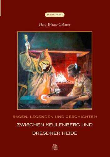 Sagen, Legenden und Geschichten zwischen Keulenberg und Dresdner Heide 