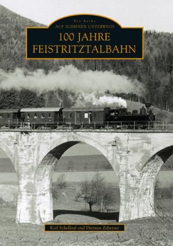 100 Jahre Feistritztalbahn 