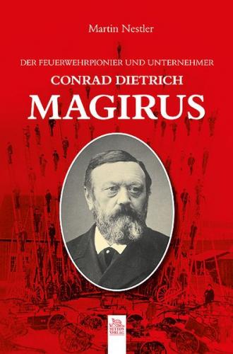 Der Feuerwehrpionier und Unternehmer Conrad Dietrich Magirus 