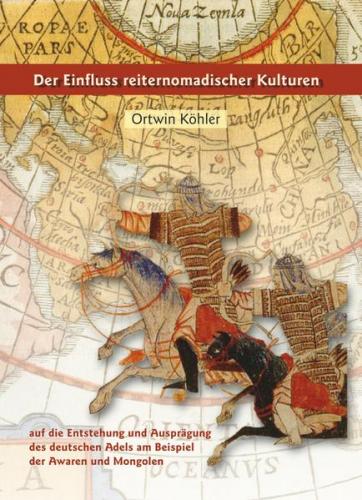 Der Einfluss reiternomadischer Kulturen auf die Entstehung und Ausprägung des deutschen Adels am Beispiel der Awaren und Mongolen 
