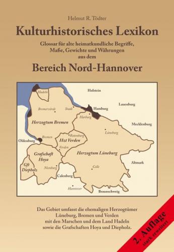 Kulturhistorisches Lexikon — Glossar für alte heimatkundliche Begriffe, Maße, Gewichte und Währungen aus dem Bereich Nord-Hannover 