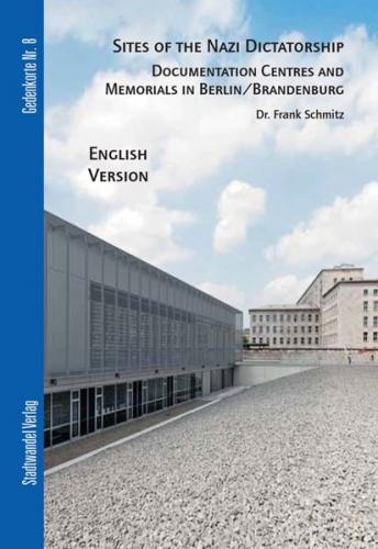 Sites of Nazi Dictatorship - Documentation Centres and Memorials in Berlin / Brandenburg 