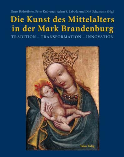 Die Kunst des Mittelalters in der Mark Brandenburg 