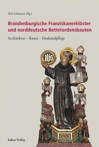 Brandenburgische Franziskanerklöster und norddeutsche Bettelordensbauten 