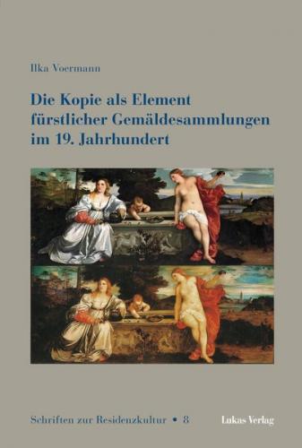 Die Kopie als Element fürstlicher Gemäldesammlungen im 19. Jahrhundert 