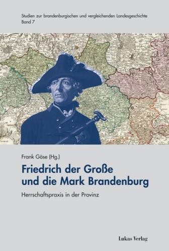 Friedrich der Große und die Mark Brandenburg 