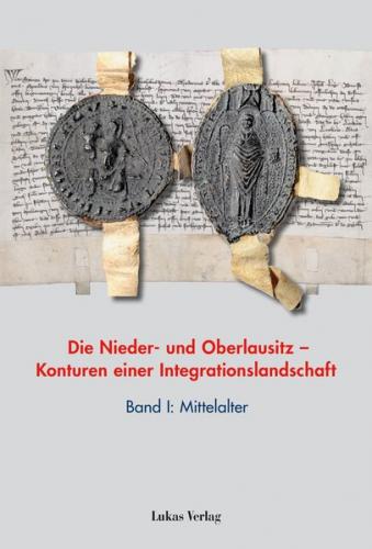 Die Nieder- und Oberlausitz – Konturen einer Integrationslandschaft, Bd. I: Mittelalter 