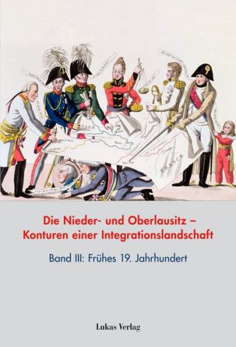 Die Nieder- und Oberlausitz – Konturen einer Integrationslandschaft, Bd. III: 19. Jahrhundert 
