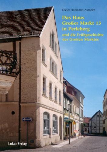Das Haus Großer Markt&nbsp;15 in Perleberg und die Frühgeschichte des Großen Marktes 