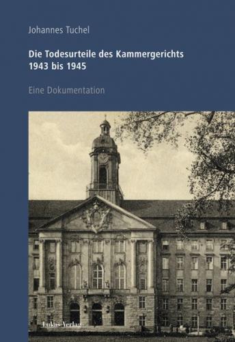 Die Todesurteile des Kammergerichts 1943 bis 1945 