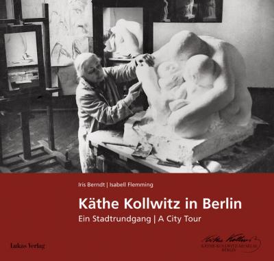Käthe Kollwitz in Berlin 