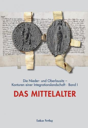 Die Nieder- und Oberlausitz – Konturen einer Integrationslandschaft, Bd. I: Mittelalter (Ebook - pdf) 
