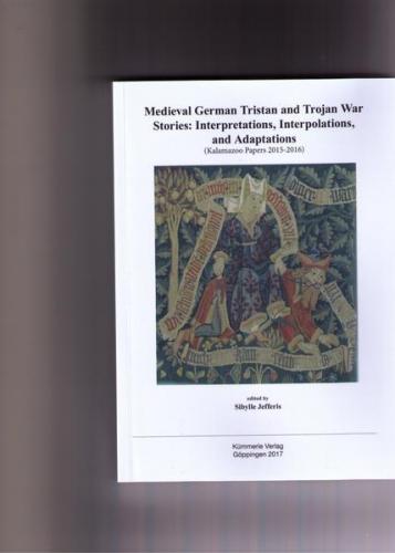 Medieval German Tristan and Trojan War Stories: Interpretations, Interpolations, and Adaptations 