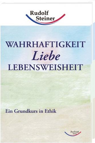 Wahrhaftigkeit, Liebe, Lebensweisheit 