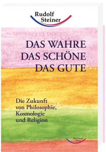 Das Wahre, das Schöne, das Gute 