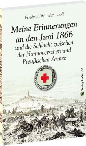 Meine Erinnerungen an den Juni 1866 und die Schlacht zwischen der Hannoverschen und der Preußischen Armee 