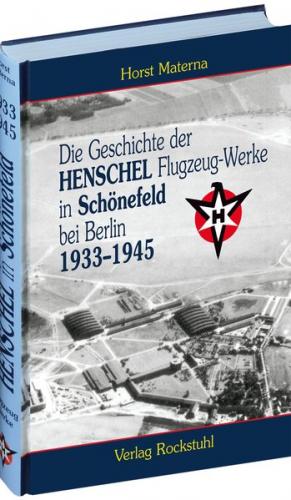 Die Geschichte der Henschel Flugzeug-Werke A.G. in Schönefeld bei Berlin 1933 bis 1945 