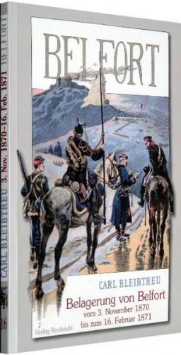 Die Belagerung von Belfort vom 3. November 1870 bis zum 16. Februar 1871 