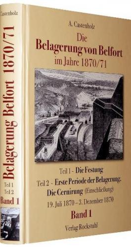 Die Belagerung von Belfort im Jahre 1870/71 (Band 1 von 3) 