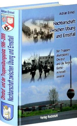 Ohrdruf und der Truppenübungsplatz. Nachbarschaft zwischen Übung und Ernstfall 1906-2009 