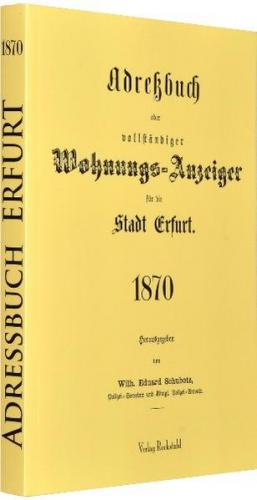Adreßbuch oder vollständiger Wohnungs-Anzeiger für die Stadt Erfurt 1870 