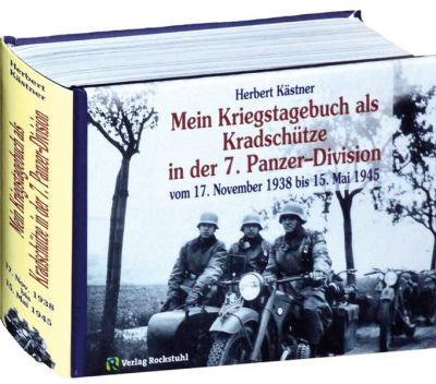 Als Kradschütze in der Panzer-Abteilung 66 sowie im Panzer-Regiment 25 der 7. Panzer-Division vom 17. November 1938 bis 15. Mai 1945 erlebt und niedergeschrieben 