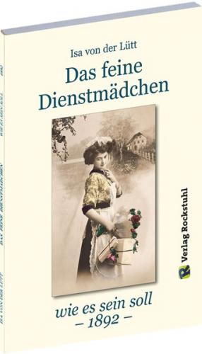 Das feine Dienstmädchen wie es sein soll. 1892 