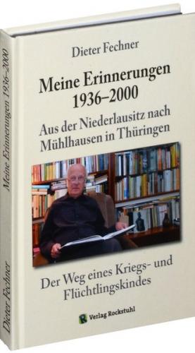 Dieter Fechner - Meine Erinnerungen 1936–2000. Aus der Niederlausitz nach Mühlhausen in Thüringen 
