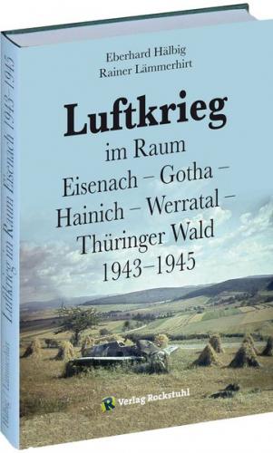 Luftkrieg im Raum Eisenach – Gotha – Hainich – Werratal – Thüringer Wald 1943–1945 