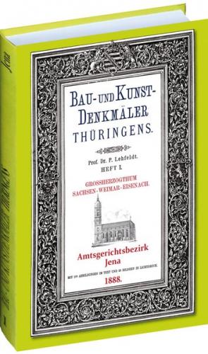 Die Stadt und das Amt JENA 1888. Bau- und Kunstdenkmäler Thüringens. 