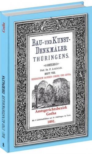 [HEFT 8] Bau- und Kunstdenkmäler Thüringens. Amtsgerichtsbezirks GOTHA 1891 