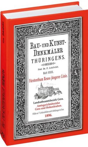 [HEFT 23] Bau- und Kunstdenkmäler Thüringens. Landrathsamtbezirk Gera. Amtsgerichtsbezirke GERA UND HOHENLEUBEN 1896 