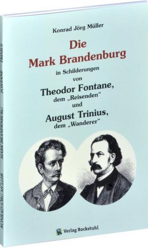 Die MARK BRANDENBURG in Schilderungen von Theodor Fontane, dem „Reisenden“ und August Trinius, dem „Wanderer“ 