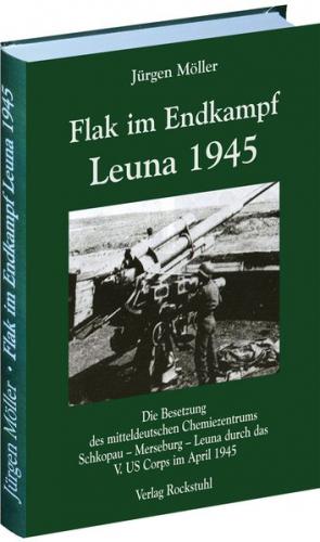 Flak im Endkampf - Leuna 1945 