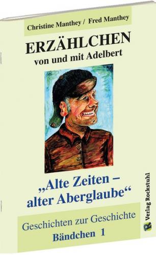 ERZÄHLCHEN von und mit Adelbert - Bändchen 1 - Geschichten zur Geschichte 
