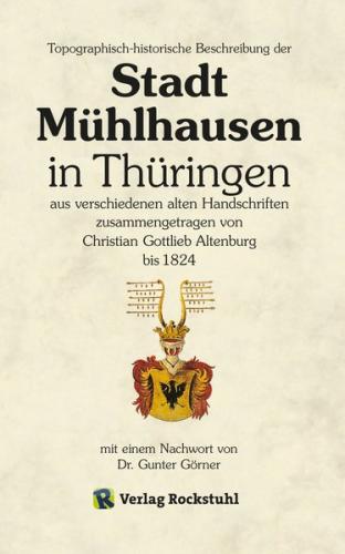 Topographisch-historische Beschreibung der Stadt Mühlhausen in Thüringen aus verschiedenen alten Handschriften zusammengetragen bis 1824 (Ebook - EPUB) 