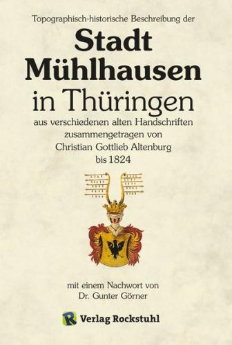 Topographisch-historische Beschreibung der Stadt Mühlhausen in Thüringen aus verschiedenen alten Handschriften zusammengetragen 1824 (Ebook - Mobi) 