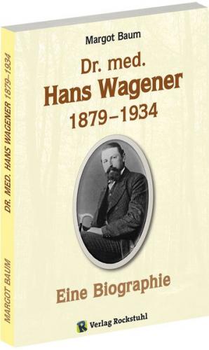Dr. med. Hans Wagener 1879–1934 