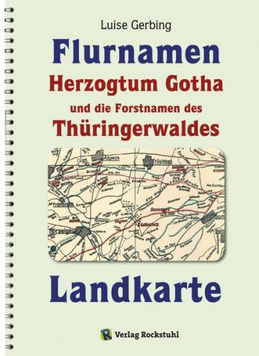 KARTE der Flurnamen des Herzogtums Gotha und die Forstnamen des Thüringerwaldes zwischen der Weinstraße im Westen und der Schorte (Schleuse) im Osten. 