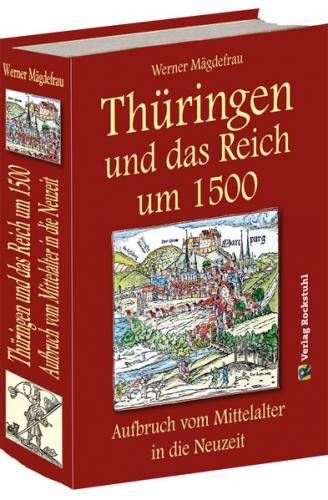 Thüringen und das Reich um 1500. Aufbruch vom Mittelalter in die Neuzeit [Band 6 von 6] 
