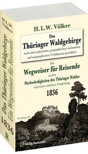 Das Thüringer Waldgebirge 1836 nach seinen physischen, geographischen, statistischen und topographischen Verhältnissen geschildert. 