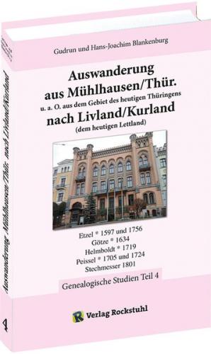 Auswanderung aus Mühlhausen/Thür. u. a. O. aus dem Gebiet des heutigen Thüringens nach Livland/Kurland (dem heutigen Lettland) - Band 4 von 4 